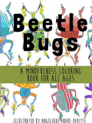 Kniha Beetle Bugs - A Mindfulness Coloring Book for All Ages Angelique Abare-Devitte