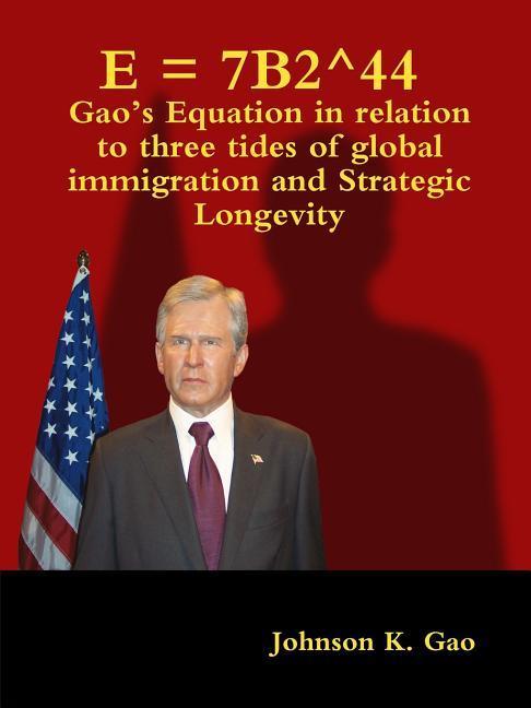 Könyv E = 7b2^44 Gao's Equation in Relation to Three Tides of Global Immigration and Strategic Longevity Johnson K. Gao