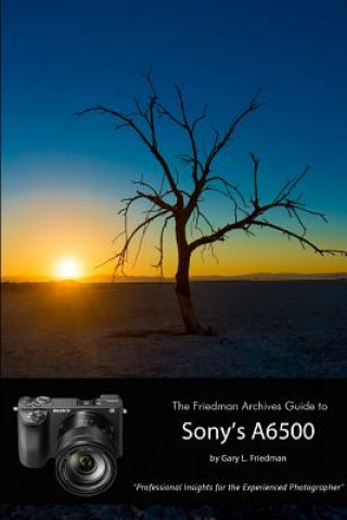 Книга Friedman Archives Guide to Sony's Alpha 6500 (B&W Edition) Gary L. Friedman