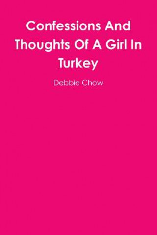 Kniha Confessions and Thoughts of A Girl in Turkey Debbie Chow