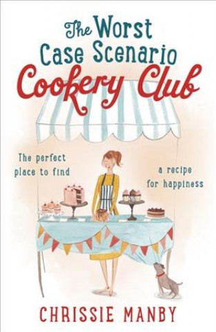 Könyv Worst Case Scenario Cookery Club: the perfect laugh-out-loud romantic comedy Chrissie Manby