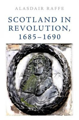 Libro Scotland in Revolution, 1685 1690 Alasdair Raffe