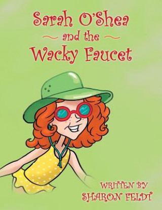 Könyv Sarah O'Shea and the Wacky Faucet SHARON FELDT