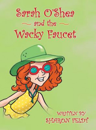 Kniha Sarah O'Shea and the Wacky Faucet SHARON FELDT