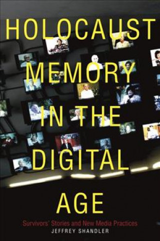 Könyv Holocaust Memory in the Digital Age Jeffrey Shandler