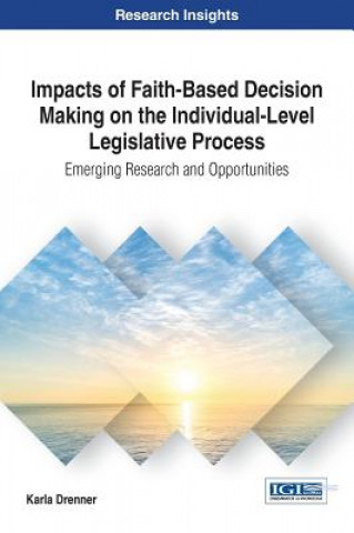 Knjiga Impacts of Faith-Based Decision Making on the Individual-Level Legislative Process Karla Drenner