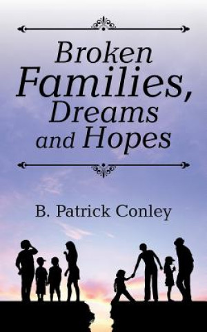 Kniha Broken Families, Dreams and Hopes B. PATRICK CONLEY
