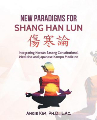 Kniha New Paradigms for Shang Han Lun ANG KIM PH.D. L.AC.