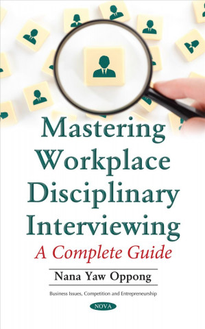 Könyv Mastering Workplace Disciplinary Interviewing Nana Yaw Oppong