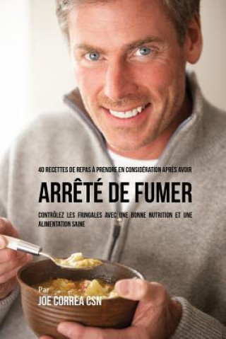 Kniha 40 Recettes de repas a prendre en consideration apres avoir arrete de fumer JOE CORREA