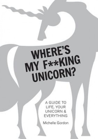 Kniha Where's My F  king Unicorn? Michelle Gordon