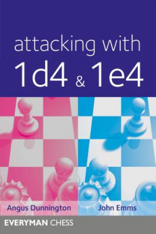 Könyv Attacking with 1d4 & 1e4 Angus Dunnington