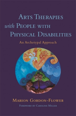 Kniha Arts Therapies with People with Physical Disabilities GORDON FLOWER  MARIO