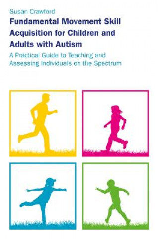 Carte Fundamental Movement Skill Acquisition for Children and Adults with Autism CRAWFORD  SUSAN