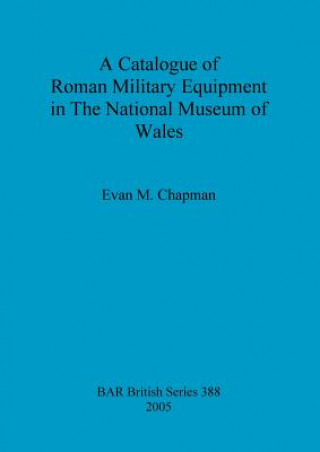 Buch Catalogue of Roman Military Equipment in the National Museum of Wales Evan M Chapman