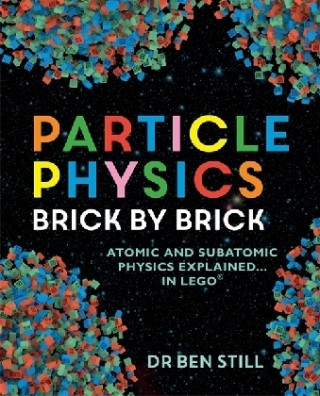 Kniha Particle Physics Brick by Brick Dr. Ben Still