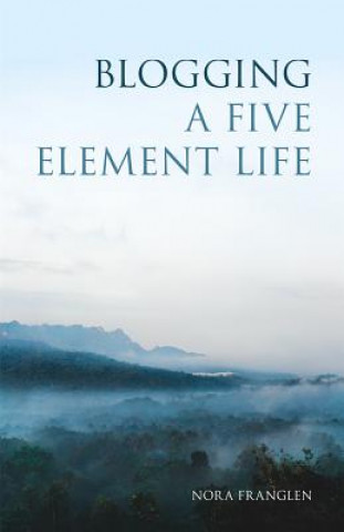Kniha Blogging a Five Element Life Nora Franglen