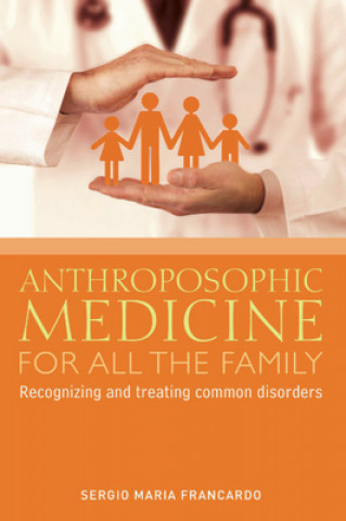 Kniha Anthroposophic Medicine for All the Family Sergio Maria Francardo