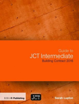 Livre Guide to JCT Intermediate Building Contract 2016 Sarah Lupton