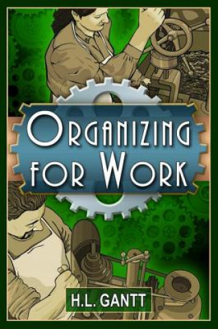 Boek Organizing for Work, by Gantt Henry Laurence Gantt