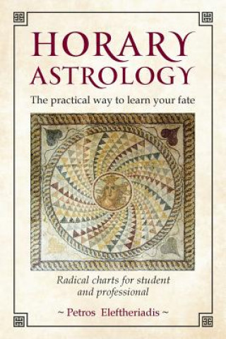 Książka Horary Astrology: The Practical Way to Learn Your Fate Petros Eleftheriadis