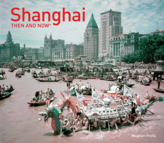 Kniha Shanghai: Then and Now Vaughan Grylls