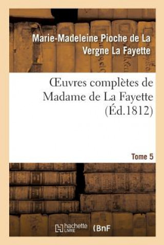 Livre Oeuvres Completes de Madame de la Fayette. Tome 5 LA FAYETTE-M-M