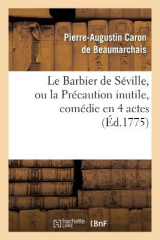 Kniha Le Barbier de Seville, Ou La Precaution Inutile, Sur Le Theatre de la Comedie-Francaise (Ed 1775) DE BEAUMARCHAIS-P