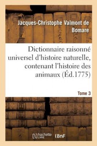 Knjiga Dictionnaire Raisonne Universel d'Histoire Naturelle, Contenant l'Histoire Des Animaux. Tome 3 VALMONT DE BOMARE-J-