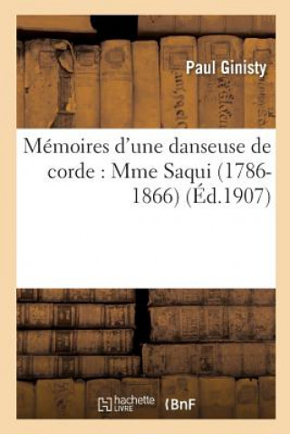 Kniha Memoires d'Une Danseuse de Corde: Mme Saqui (1786-1866) GINISTY-P