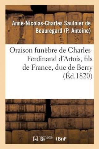 Книга Oraison Funebre de Charles-Ferdinand d'Artois, Fils de France, Duc de Berry, Prononcee Au Service ANTOINE-A-N-C