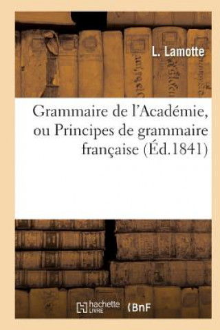 Buch Grammaire de l'Academie, Ou Principes de Grammaire Francaise, Fidelement Extraits LAMOTTE-L