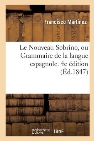 Книга Le Nouveau Sobrino, Ou Grammaire de la Langue Espagnole. 4e Edition MART NEZ-F