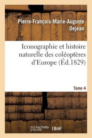 Könyv Iconographie Et Histoire Naturelle Des Coleopteres d'Europe. T4 DEJEAN-P-F-M-A