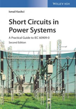 Kniha Short Circuits in Power Systems 2e - A Practical Guide to IEC 60909-0 Ismail Kasikci