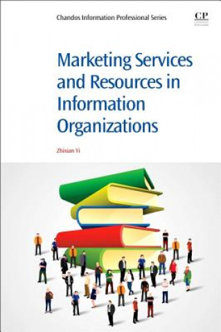 Książka Marketing Services and Resources in Information Organizations Zhixian George Yi