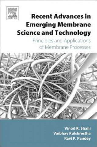 Könyv Recent Advances in Emerging Membrane Science and Technology: Principles and Applications of Membrane Processes Vaibhav Kulshrestha