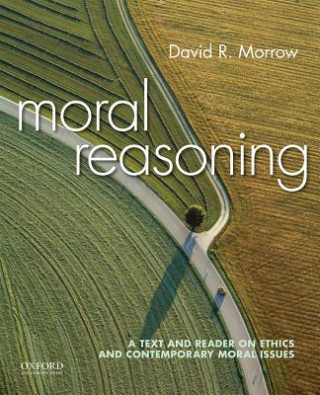 Книга Moral Reasoning: A Text and Reader on Ethics and Contemporary Moral Issues David Morrow