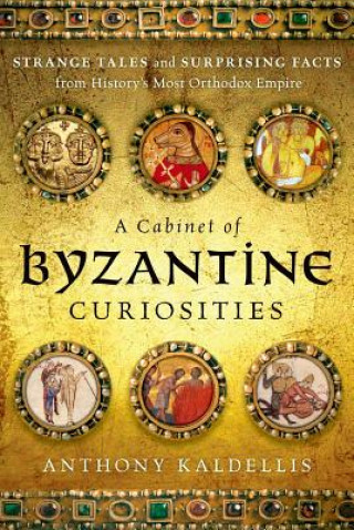 Книга Cabinet of Byzantine Curiosities Anthony Kaldellis