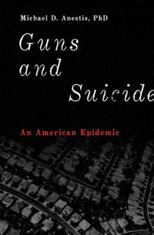 Könyv Guns and Suicide Michael D. Anestis