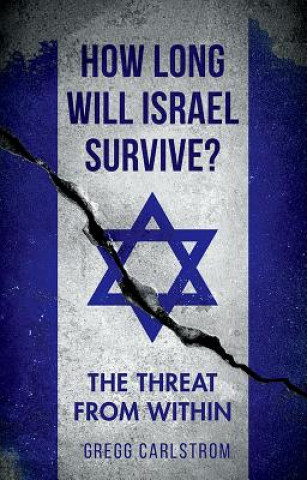 Knjiga How Long Will Israel Survive?: The Threat from Within Gregg Carlstrom