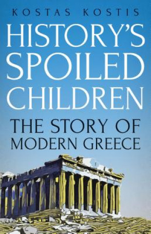 Kniha History's Spoiled Children: The Story of Modern Greece Kostas Kostis