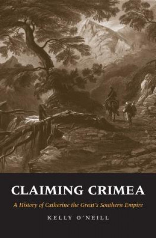 Книга Claiming Crimea Kelly O'Neill