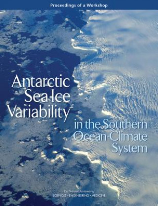 Carte Antarctic Sea Ice Variability in the Southern Ocean-Climate System: Proceedings of a Workshop National Academies of Sciences Engineeri