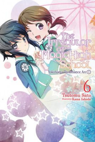 Carte Irregular at Magic High School, Vol. 6 (light novel) Tsutomu Satou
