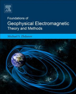 Könyv Foundations of Geophysical Electromagnetic Theory and Methods Michael S. Zhdanov
