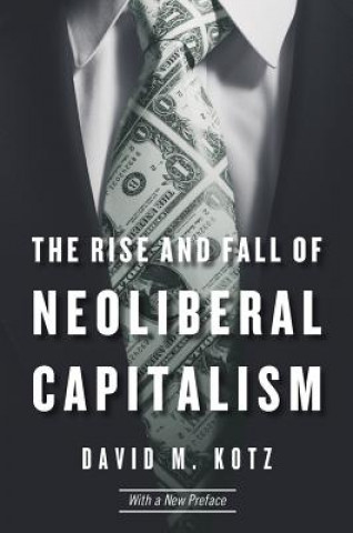 Könyv Rise and Fall of Neoliberal Capitalism David M. Kotz