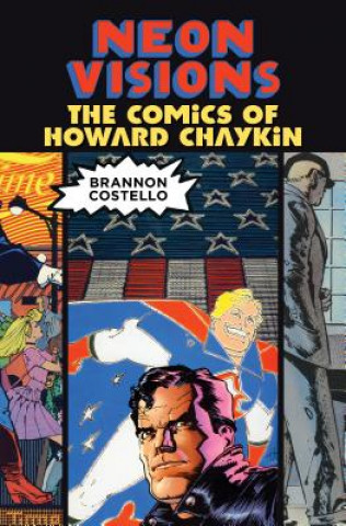 Książka Neon Visions: The Comics of Howard Chaykin Brannon Costello