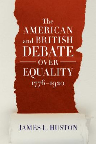 Carte American and British Debate Over Equality, 1776-1920 James L. Huston
