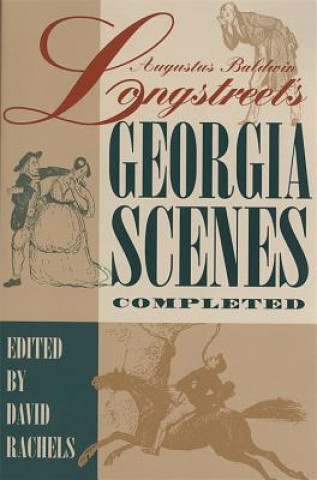 Książka Augustus Baldwin Longstreet's ""Georgia Scenes"" Completed David Rachels